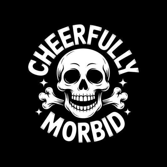 Cheerfully Morbid Skull T-Shirt, Dark Humor Gothic Tee