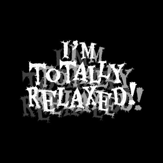 Dark humor graphic reading I'm Totally Relaxed in jagged thorn-covered gothic typography