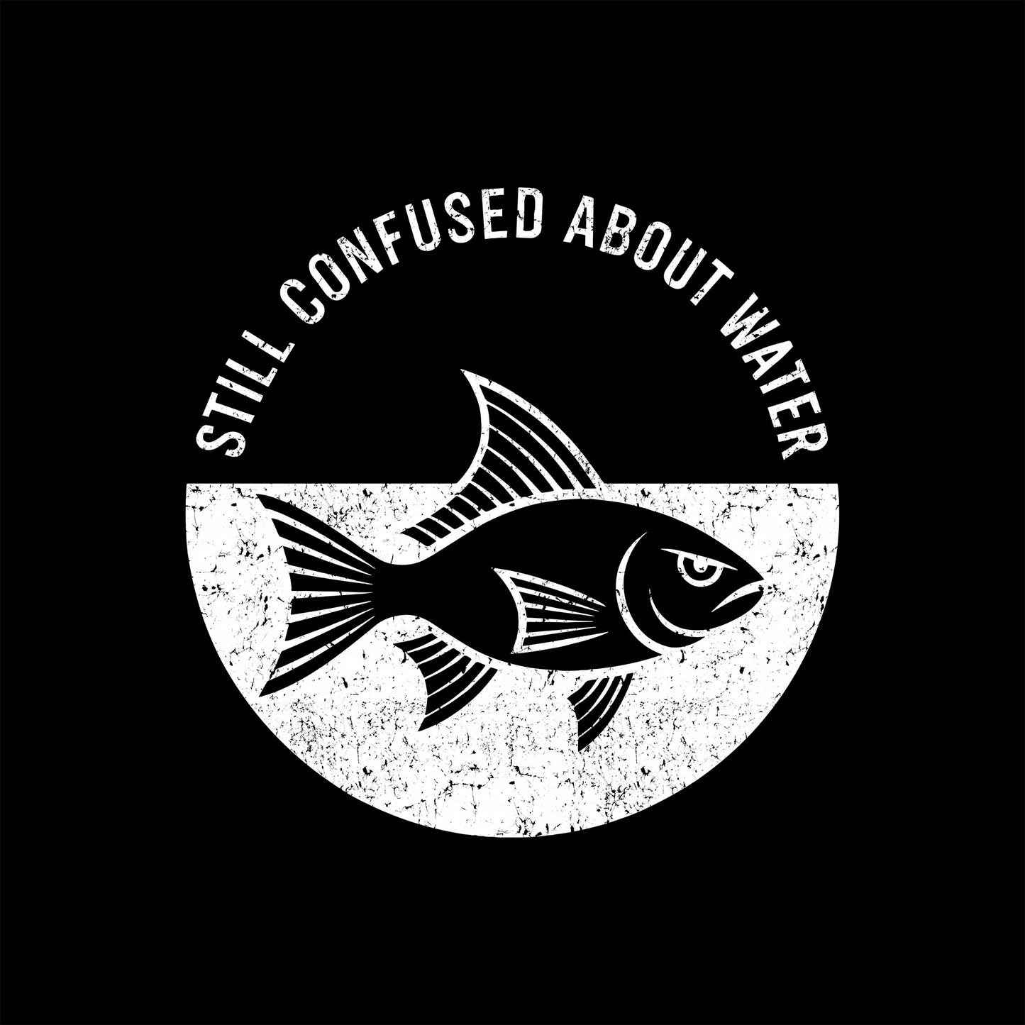 Funny Fish T-Shirt, 'Still Confused About Water' Dark Humor Tee