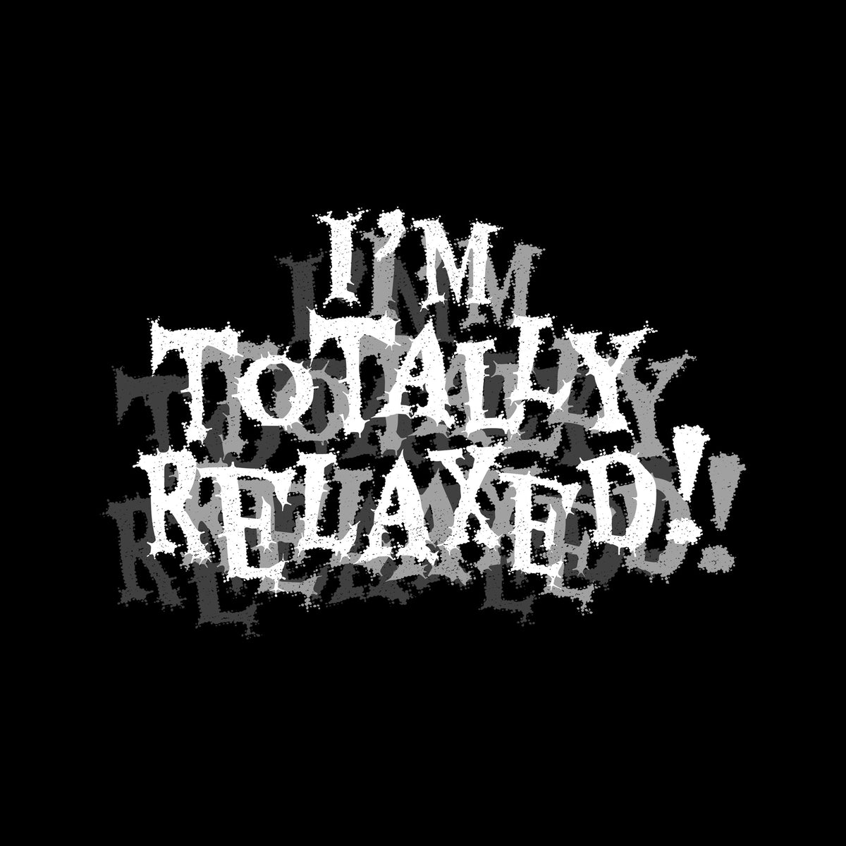 Dark humor graphic reading I'm Totally Relaxed in jagged thorn-covered gothic typography