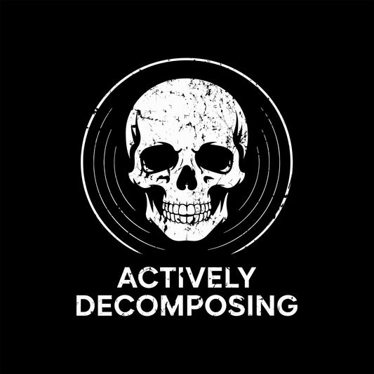 Skull T-Shirt - Actively Decomposing, Dark Humor Tee